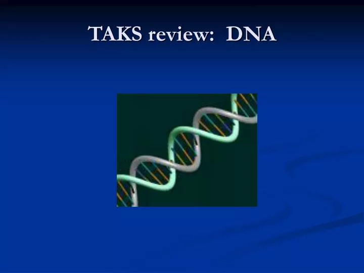 taks review dna
