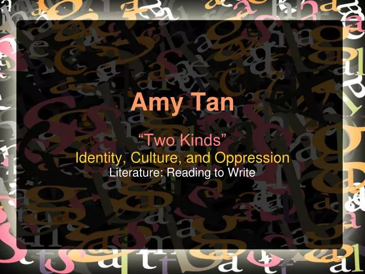 two kinds identity culture and oppression literature reading to write