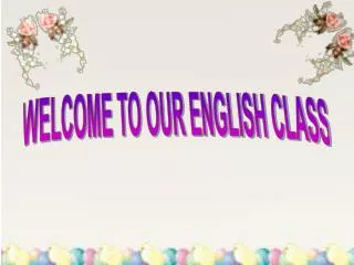 WELCOME TO OUR ENGLISH CLASS