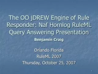 Orlando Florida RuleML 2007 Thursday, October 25, 2007