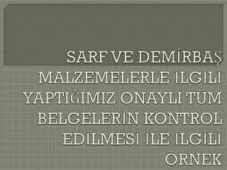 sarf ve dem rba malzemelerle lg l yapti imiz onayli t m belgeler n kontrol ed lmes le lg l rnek