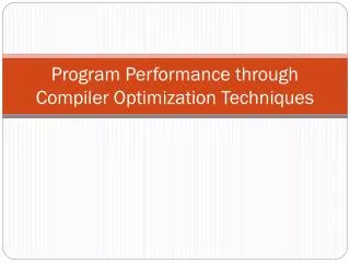 Program Performance through Compiler Optimization Techniques