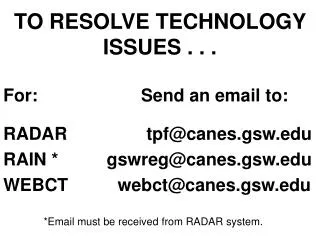 TO RESOLVE TECHNOLOGY ISSUES . . .