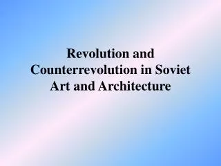 Revolution and Counterrevolution in Soviet Art and Architecture