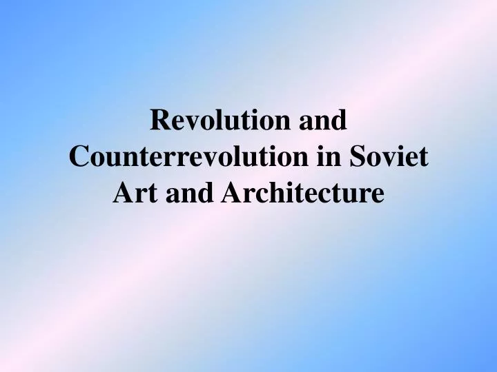 revolution and counterrevolution in soviet art and architecture