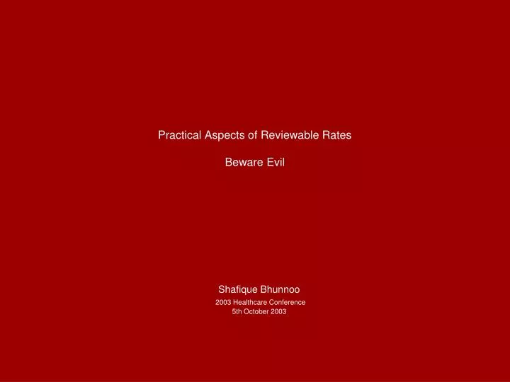 practical aspects of reviewable rates beware evil
