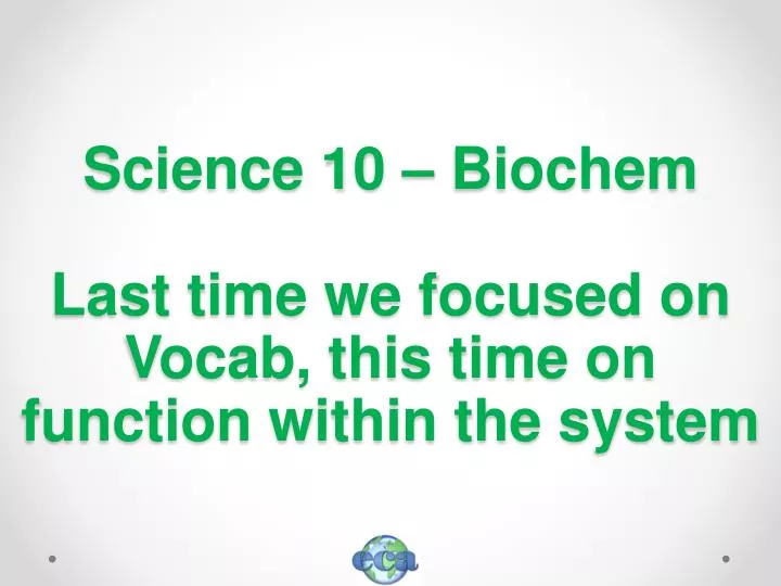 science 10 biochem last time we focused on vocab this time on function within the system