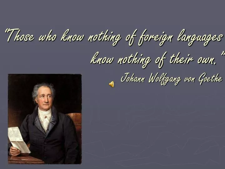 those who know nothing of foreign languages know nothing of their own johann wolfgang von goethe