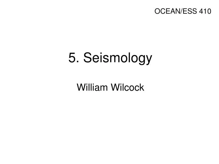 5 seismology william wilcock