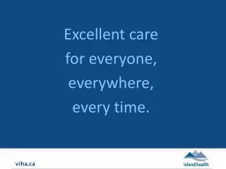 Excellent care for everyone, everywhere, every time.