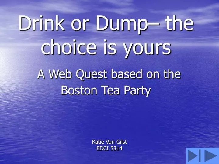 drink or dump the choice is yours a web quest based on the boston tea party