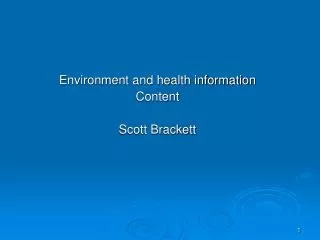 Environment and health information Content Scott Brackett
