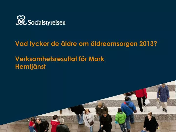 vad tycker de ldre om ldreomsorgen 2013 verksamhetsresultat f r mark hemtj nst