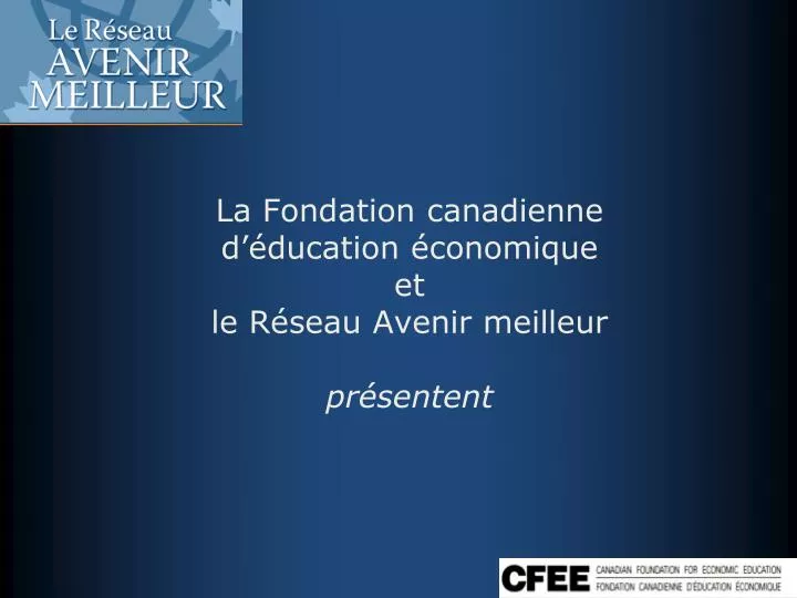 la fondation canadienne d ducation conomique et le r seau avenir meilleur pr sentent