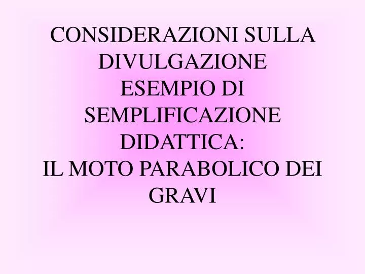 considerazioni sulla divulgazione esempio di semplificazione didattica il moto parabolico dei gravi