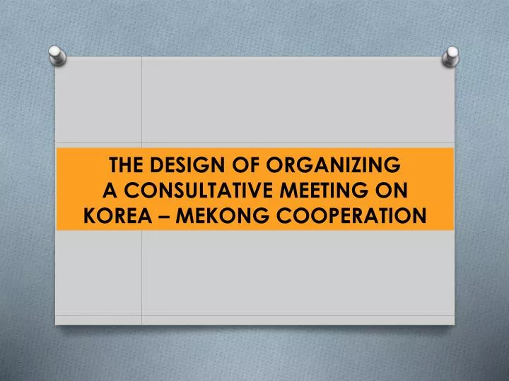 the design of organizing a consultative meeting on korea mekong cooperation