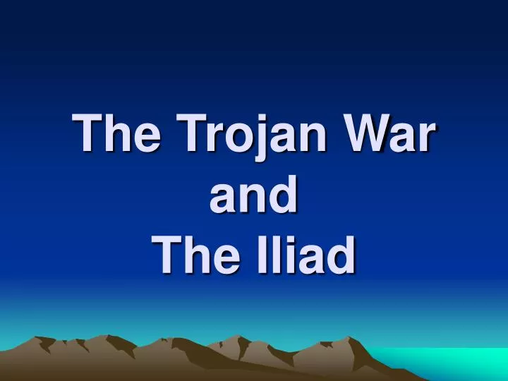 the trojan war and the iliad