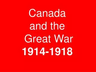 Canada and the Great War 1914-1918