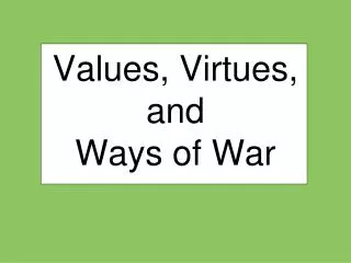 Values, Virtues, and Ways of War