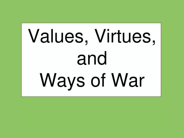 values virtues and ways of war