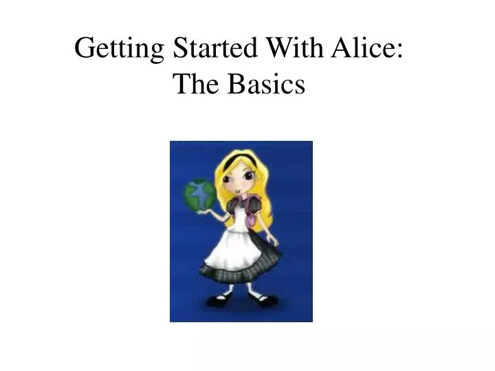 getting started with alice the basics