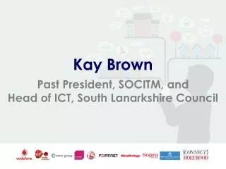 Kay Brown Past President, SOCITM, and Head of ICT, South Lanarkshire Council