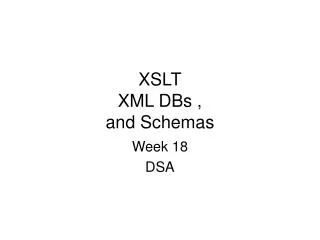 XSLT XML DBs , and Schemas