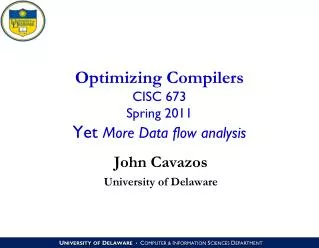 Optimizing Compilers CISC 673 Spring 2011 Yet More Data flow analysis