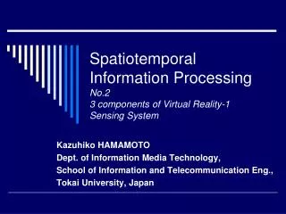 Spatiotemporal Information Processing No.2 3 components of Virtual Reality-1 Sensing System