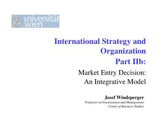 International Strategy and Organization 	Part IIb: Market Entry Decision: 	An Integrative Model