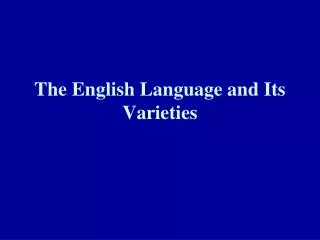 The English Language and Its Varieties