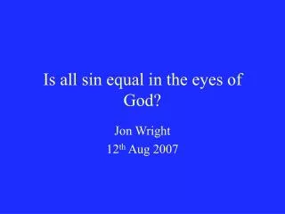 Is all sin equal in the eyes of God?