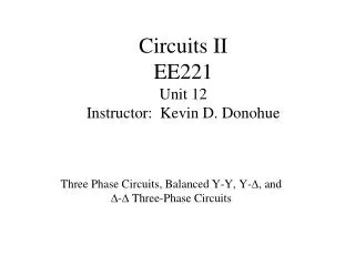 Circuits II EE221 Unit 12 Instructor: Kevin D. Donohue