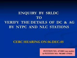 ENQUIRY BY SRLDC TO VERIFY THE DETAILS OF DC &amp; AG BY NTPC AND NLC STATIONS