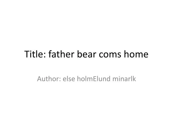 title father bear coms home