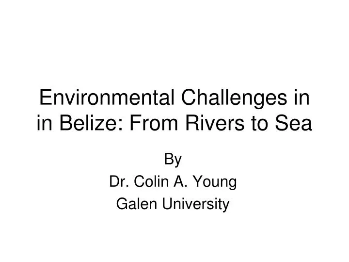 environmental challenges in in belize from rivers to sea