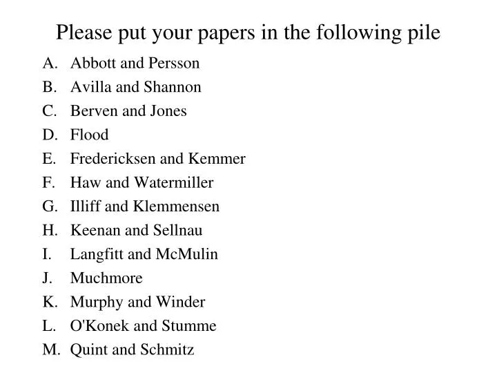 please put your papers in the following pile