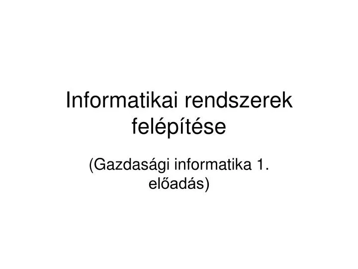 informatikai rendszerek fel p t se