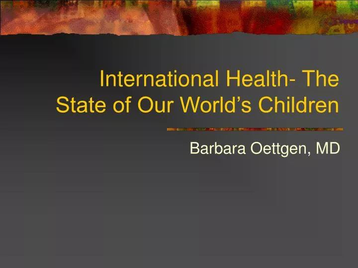 international health the state of our world s children