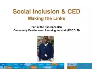 Social Inclusion &amp; CED Making the Links Part of the Pan-Canadian