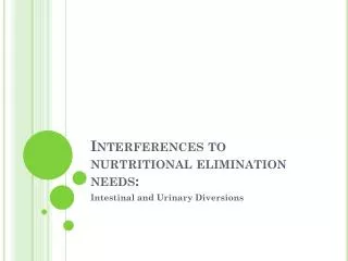 Interferences to nurtritional elimination needs: