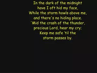 In the dark of the midnight have I oft hid my face, While the storm howls above me,