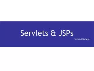 Servlets &amp; JSPs 				 - Sharad Ballepu