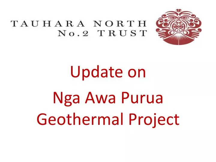 update on nga awa purua geothermal project