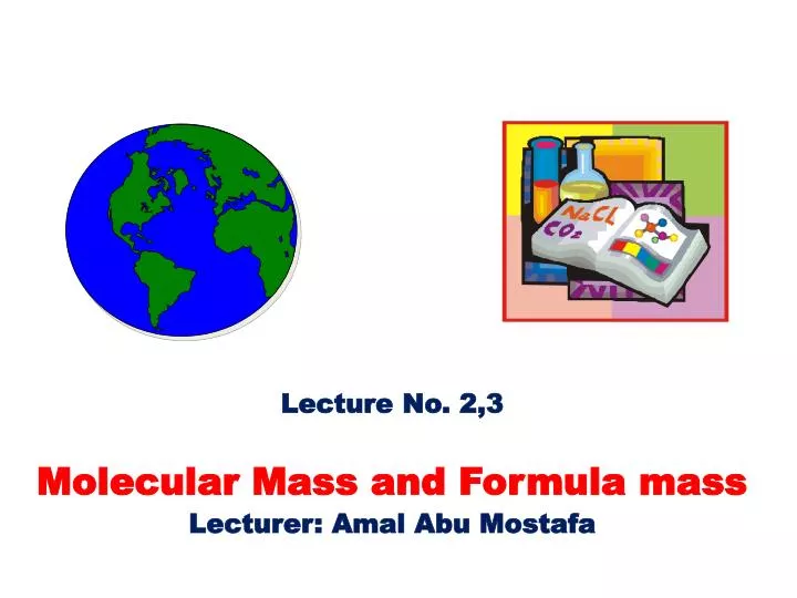 lecture no 2 3 molecular mass and formula mass lecturer amal abu mostafa