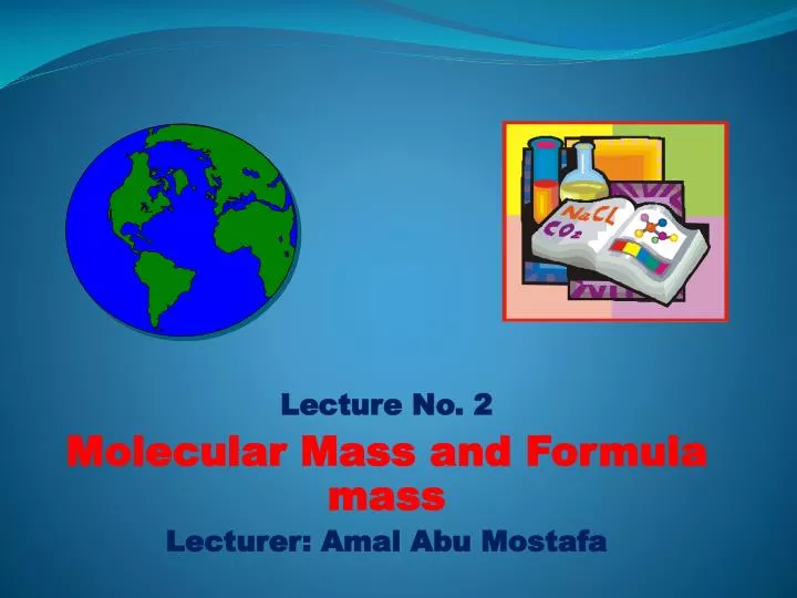 lecture no 2 molecular mass and formula mass lecturer amal abu mostafa