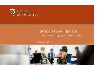 Transportation Update Pax and Luggage Capacities Prepared by Ammar Abdo 15 th January 2010