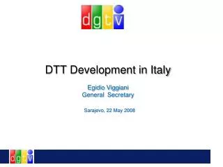 DTT Development in Italy Egidio Viggiani General Secretary