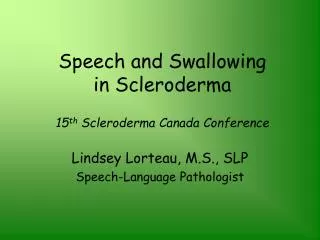 Speech and Swallowing in Scleroderma 15 th Scleroderma Canada Conference