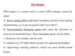 DNA Repair DNA repair is a system used to correct DNA damage caused by either: